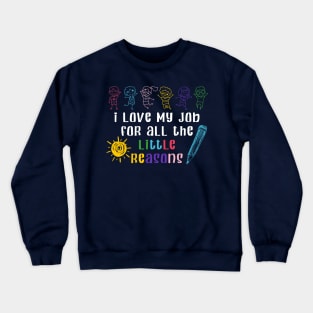 I Love My Job For All The Little Reasons Teacher Gift Crewneck Sweatshirt